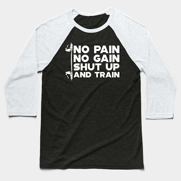 Weightlifting - No Gain No Pain Shut Up and Train Baseball T-Shirt by KC Happy Shop